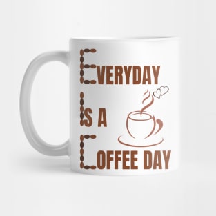 Everyday Is A Coffee Day Mug